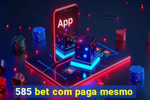 585 bet com paga mesmo